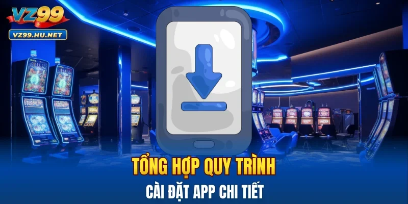 Tổng hợp quy trình cài đặt app chi tiết