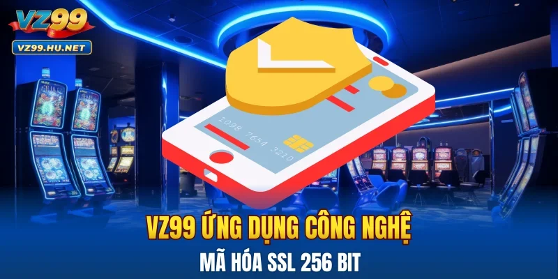 VZ99 ứng dụng công nghệ mã hóa SSL 256 bit